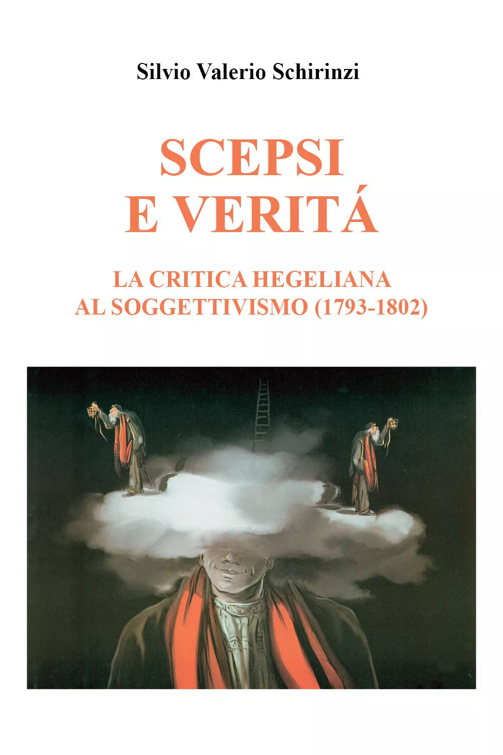 Scepsi e verita. La critica Hegeliana al Soggettivismo 1793-1802 di Silvio Val