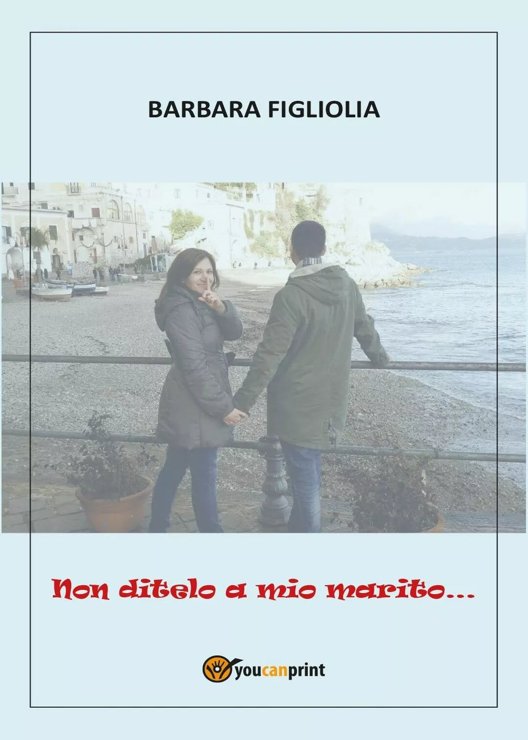 Non ditelo a mio marito... di Barbara Figliolia, 2016, Youcanprint