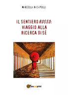 Il sentiero rosso: viaggio alla ricerca di se - di Marcella Vasapolli, 2017