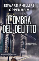 L ombra del delitto Ediz illustrata di E Phillips Oppenheim