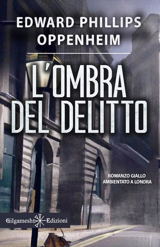 L ombra del delitto Ediz illustrata di E Phillips Oppenheim