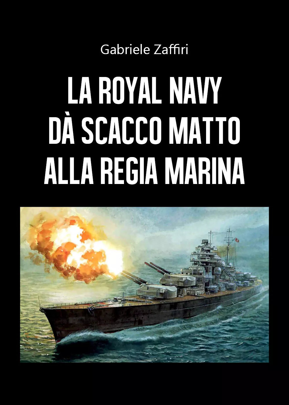 La Royal Navy da scacco matto alla Regia Marina di Gabriele Zaffiri, 2020, You