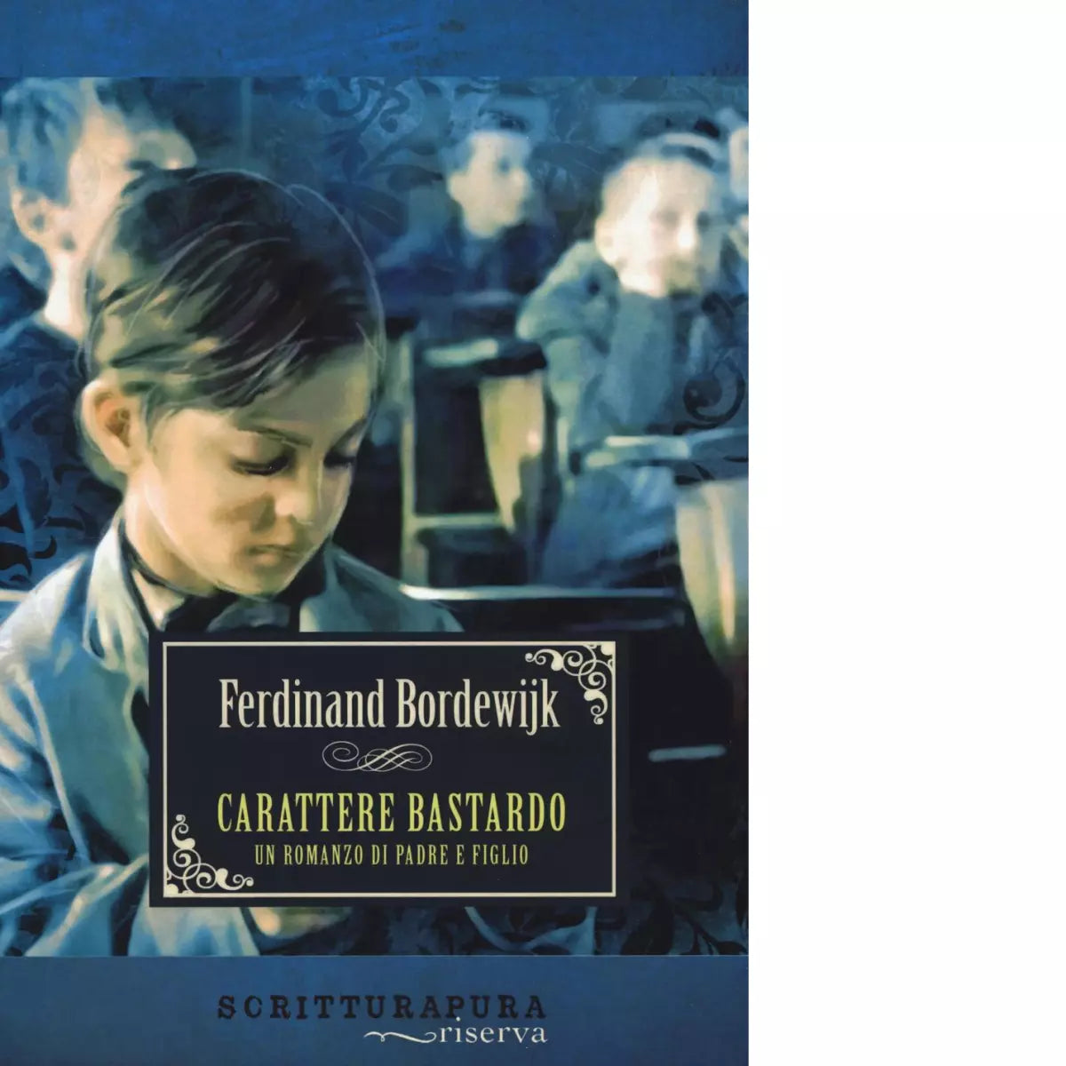 Carattere bastardo Un romanzo di padre e figlio Libro di Ferdinand Bordewijk