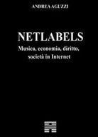 Netlabels musica, economia, diritto, societa in Internet - Andrea Aguzzi, 2012,