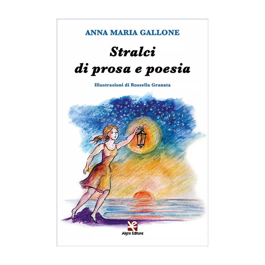 Stralci di prosa e poesia di Anna Maria Gallone, Algra Editore