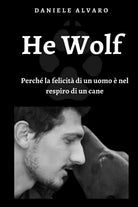 HE WOLF - Perche la felicita di un uomo e nel respiro di un cane D. Alvaro