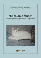 Le colonie feline aspetti generali, gestionali, legislativi di Giovanni P. Perre