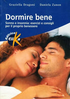 Dormire bene. Sonno e insonnia: esercizi e consigli per il proprio benessere di