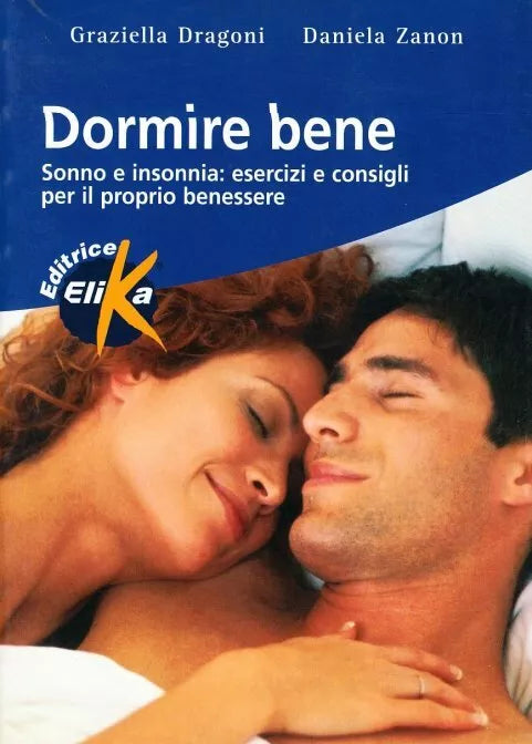 Dormire bene. Sonno e insonnia: esercizi e consigli per il proprio benessere di