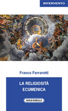 LA RELIGIOSITA’ ECUMENICA di Franco Ferrarotti, Solfanelli Edizioni