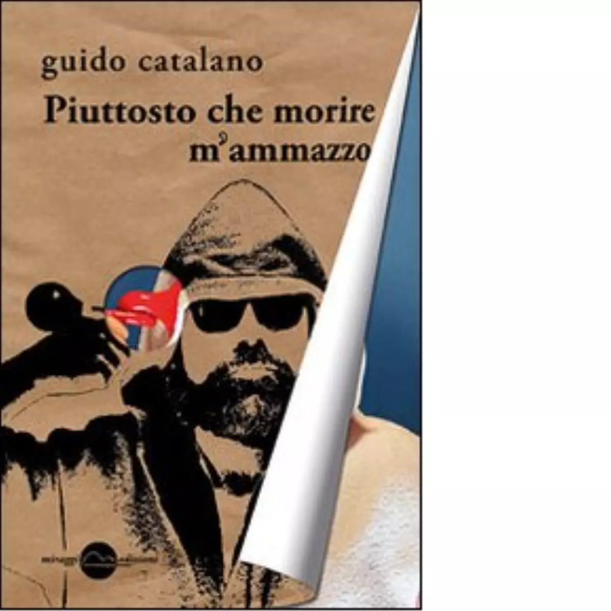 Piuttosto che morire m ammazzo di Guido Catalano
