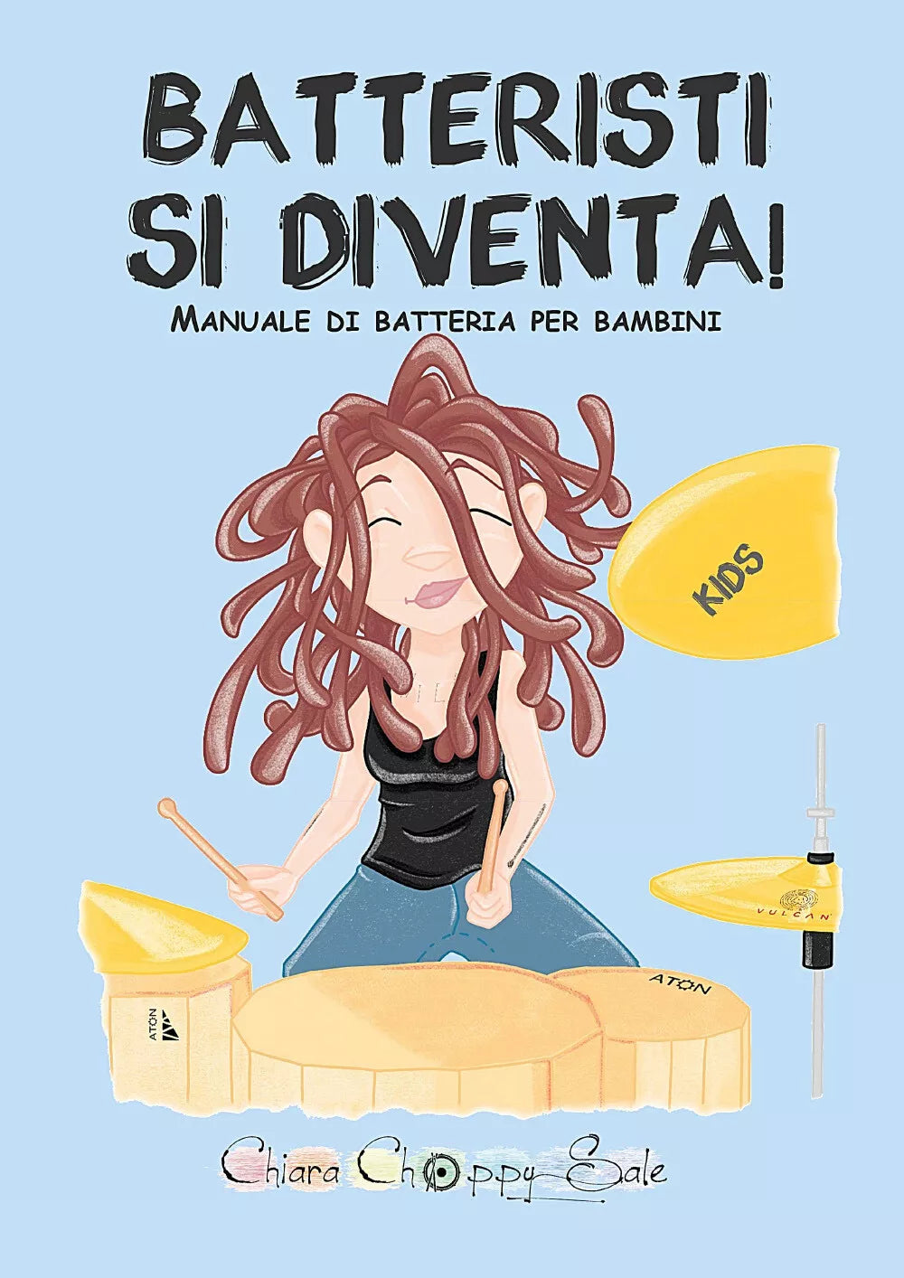 Batteristi si diventa. Manuale di batteria per bambini di Chiara Sale, 2020, Y