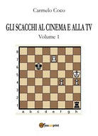 Gli scacchi al cinema e alla TV - Volume 1, di Carmelo Coco, 2017 - ER