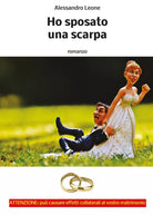 Ho sposato una scarpa di Alessandro Leone, 2016, Youcanprint