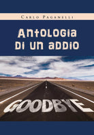 Antologia di un addio di Carlo Paganelli, 2020, Youcanprint