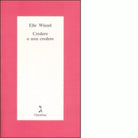 Credere o non credere di Elie Wiesel