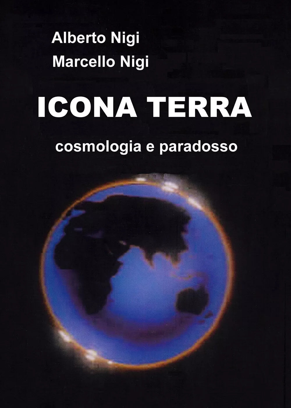 Icona Terra. Cosmologia e paradosso di Alberto Nigi E Marcello Nigi, 2019, You