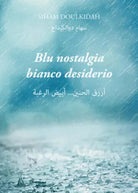 Blu nostalgia bianco desiderio. Testo arabo a fronte di Siham Doulkidah, 2020,