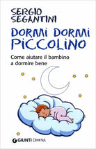 Dormi dormi piccolino. Come aiutare il bambino a dormire bene di Sergio Segantin