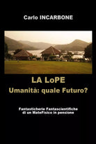 LA LoPE - Umanita: quale Futuro? di Carlo Incarbone, 2018, Youcanprint
