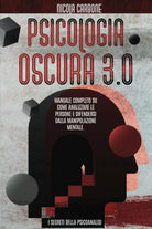 Psicologia Oscura 3 0 Manuale Completo Su Come Analizzare le Persone e Difender