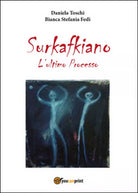 Surkafkiano. L’ultimo processo di Daniela Toschi, Bianca Stefania Fedi, 2016
