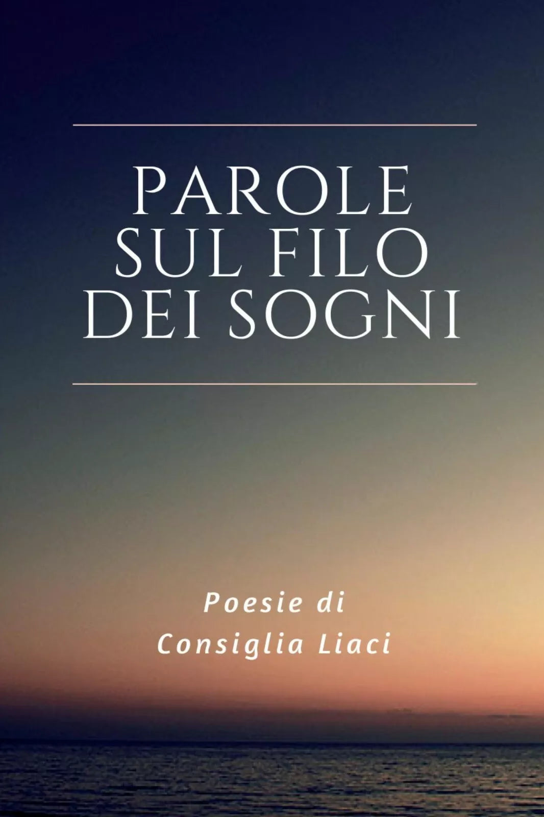 Parole sul filo dei sogni di Consiglia Liaci, 2017, Youcanprint