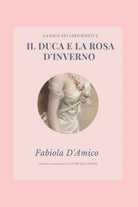 Il Duca E La Rosa d’Inverno La Saga Dei Lestofanti di Fabiola D’Amico, 2020, I