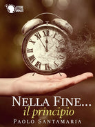 Nella fine... il principio di Paolo Santamaria, 2016, Lettere Animate Editore