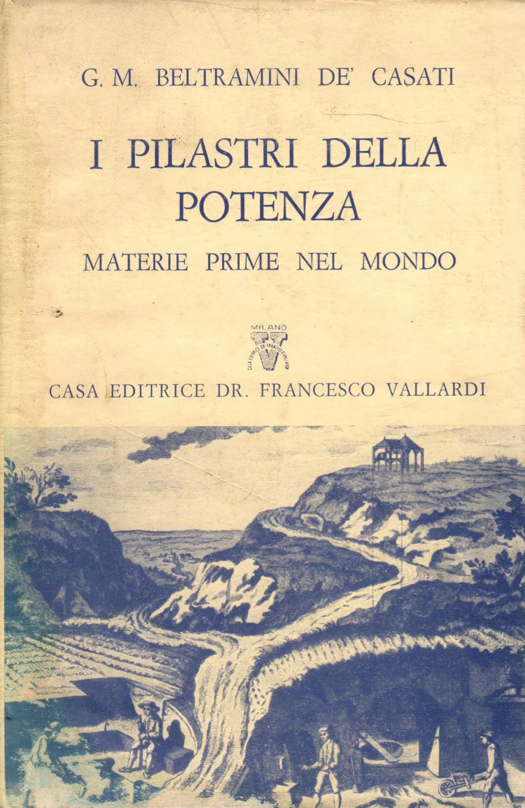 I PILASTRI DELLA POTENZA - G.M.BELTRAMINI - VALLARDI ED. 1956