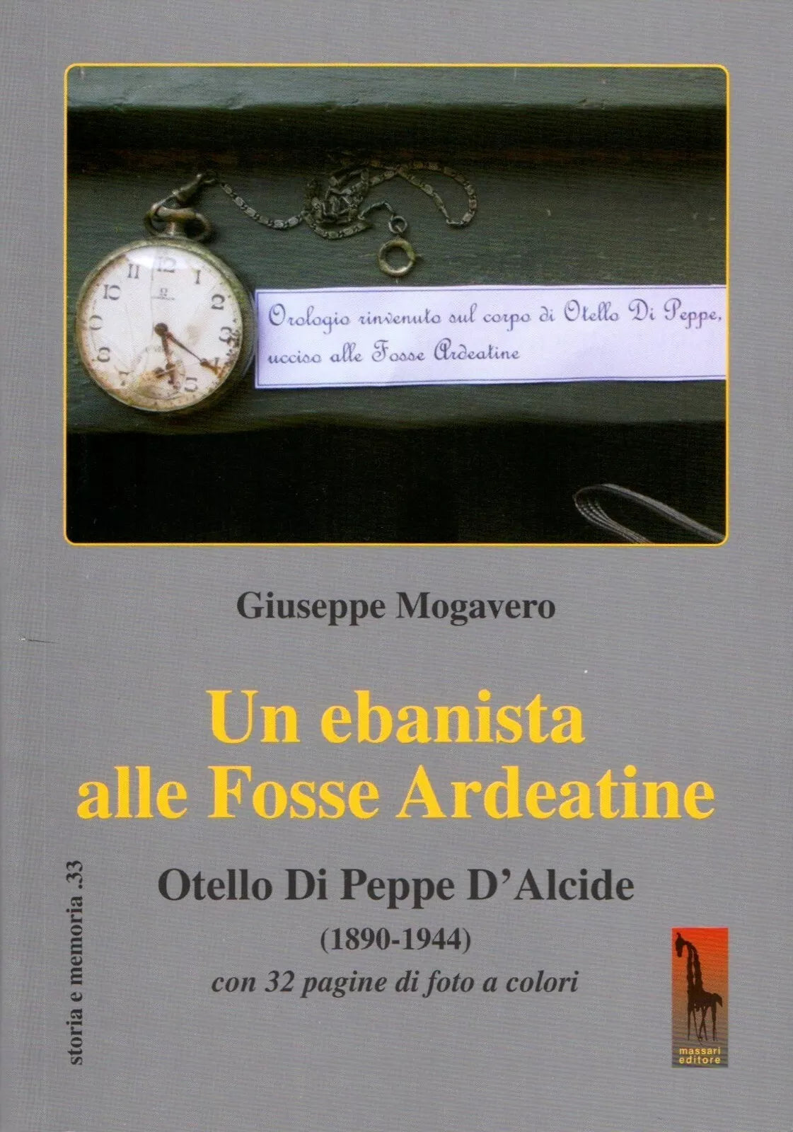 Un ebanista alle Fosse Ardeatine. Otello di Peppe d’Alcide 1890-1944 di Giusep