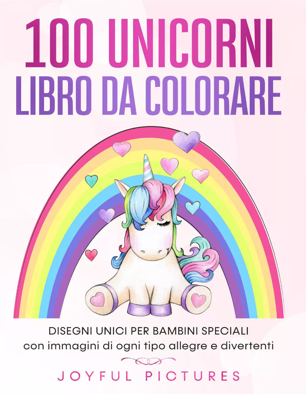 100 unicorni. Libro da colorare. Disegni unici per bambini speciali con immagini