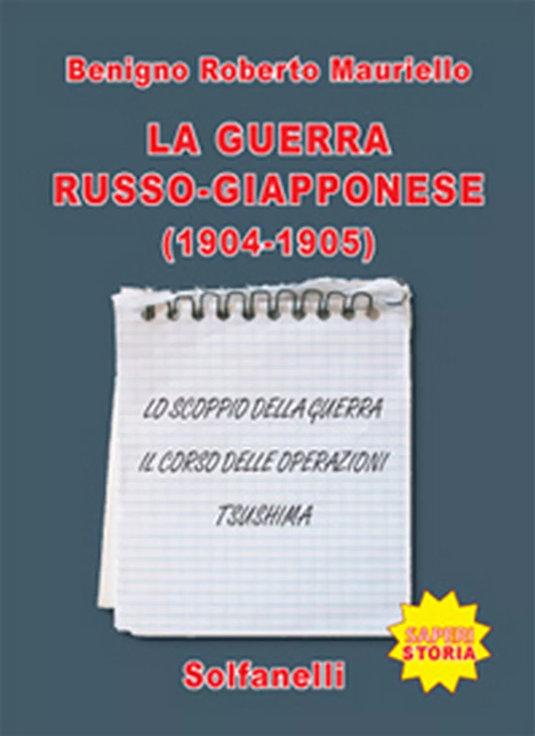 LA GUERRA RUSSO-GIAPPONESE 1904-1905 . Benigno Roberto Mauriello, Solfanelli