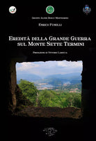 Eredit della Grande Guerra sul monte sette Termini di Enrico Fuselli