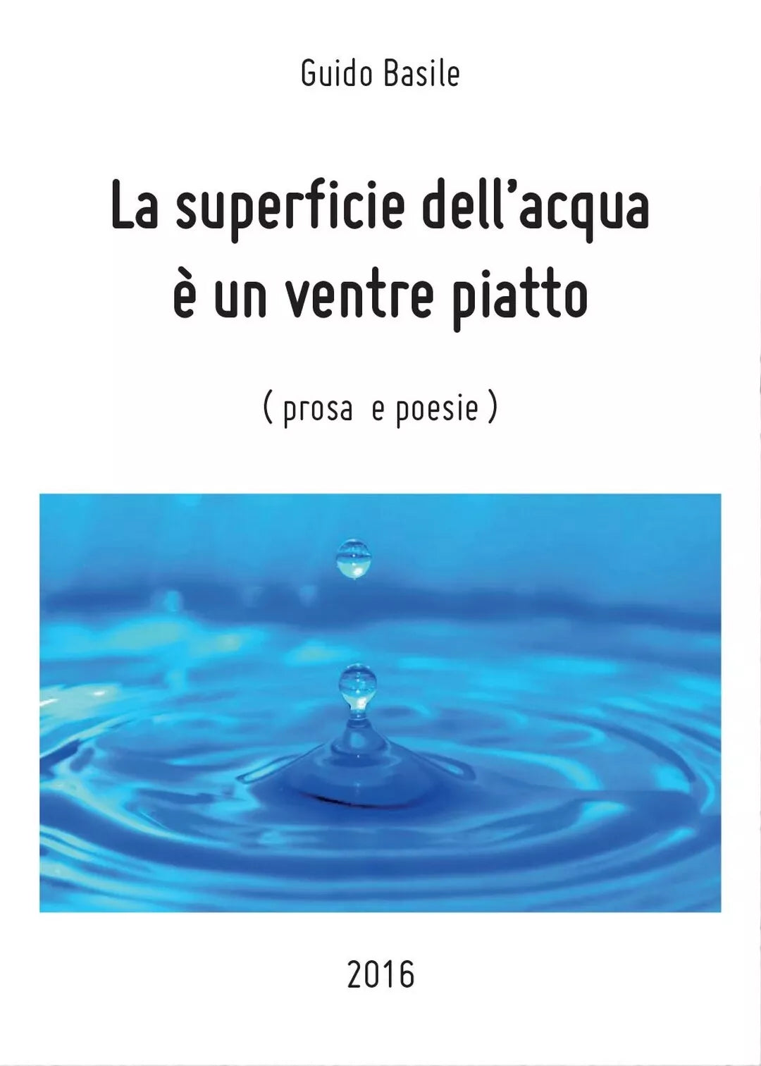 La superficie dell’ acqua e un ventre piatto, Guido Basile, 2016, Youcanprint