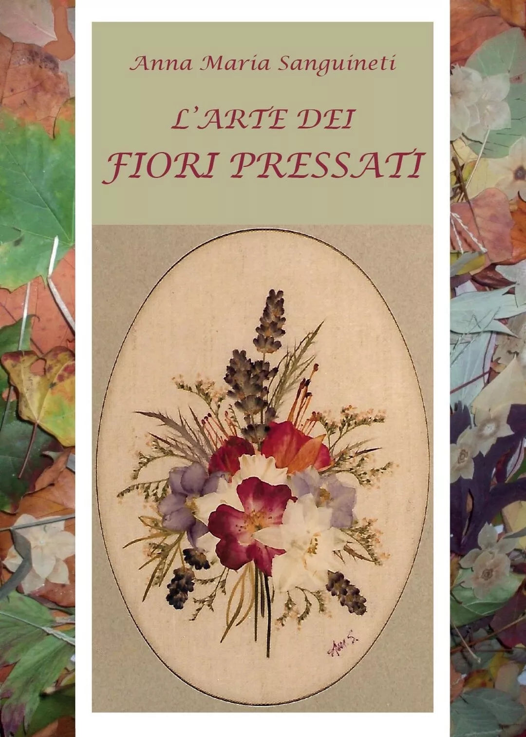 L’arte dei fiori pressati di Anna Maria Sanguineti, 2017, Youcanprint