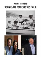 Se un padre perdesse suo figlio di Antonio Accordino