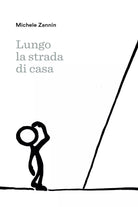 Lungo la strada di casa di Michele Zannin, 2021, Youcanprint