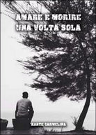 Titolo: Amare e morire una volta sola di Carmelina Abate, 2014, Youcanprint