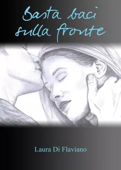 Basta baci sulla fronte di Laura Di Flaviano