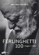 Ferlinghetti 100 Viaggio in Italia Ediz illustrata di E E Toccaceli