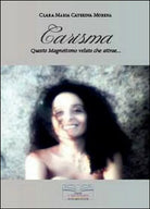 Carisma. Questo magnetismo velato che attrae... - Clara M. Morena, 2014,