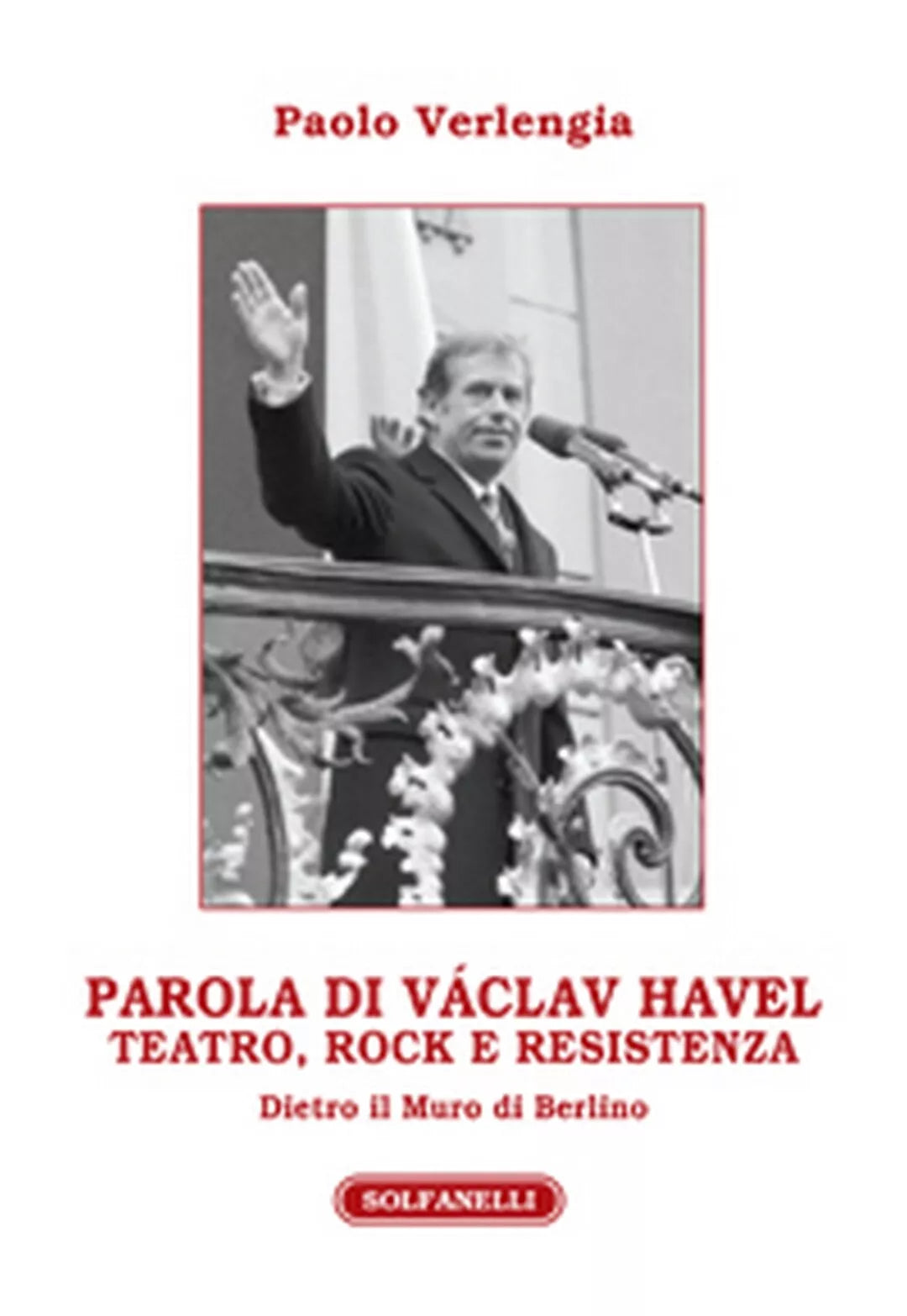 PAROLA DI VACLAV HAVEL di Paolo Verlengia, Solfanelli Edizioni