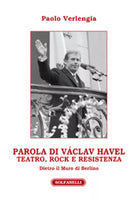 PAROLA DI VACLAV HAVEL di Paolo Verlengia, Solfanelli Edizioni