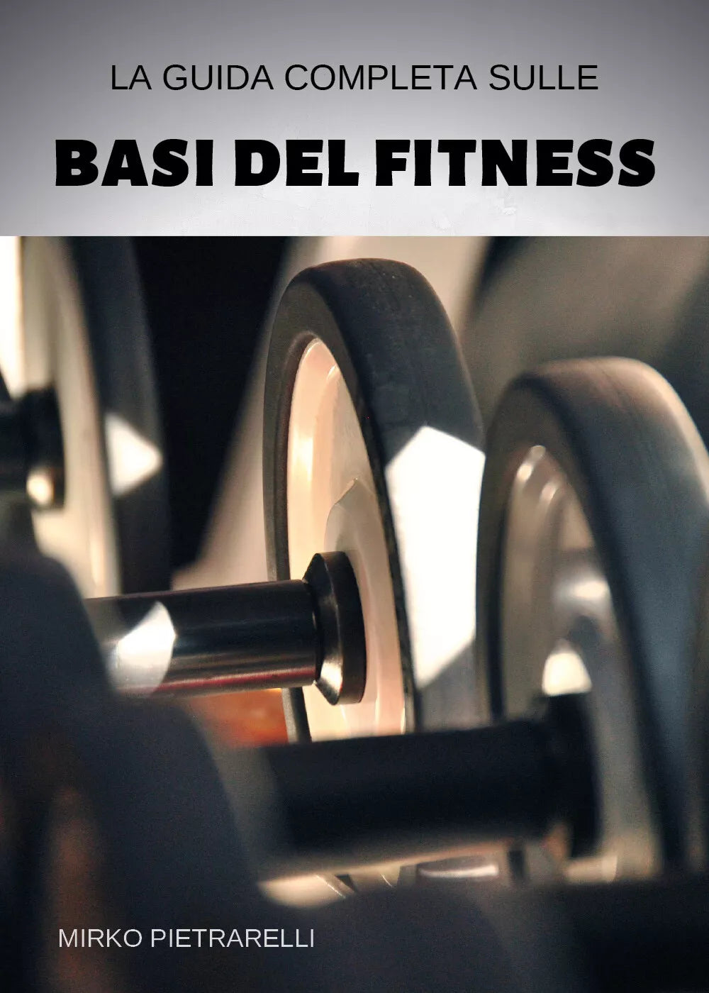 La guida completa sulle basi del fitness di Mirko Pietrarelli, 2019, Youcanpri