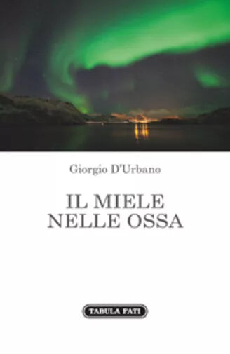 Il miele nelle ossa di Giorgio D’Urbano, 2017, Tabula Fati