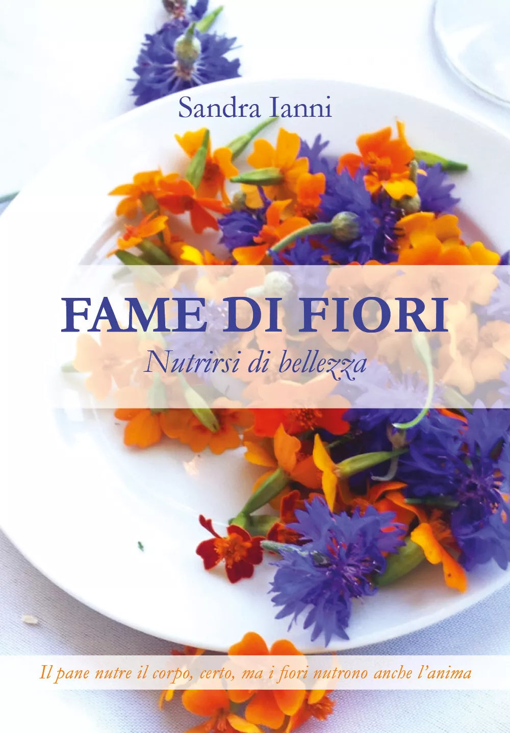 Fame di fiori. Nutrirsi di bellezza di Sandra Ianni, 2021, Youcanprint