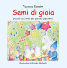 Semi di gioia - Vanessa Renato, K. Ishibashi, 2019, Youcanprint