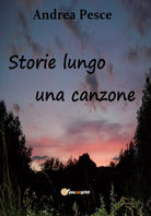 Storie lungo una canzone di Andrea Pesce, 2021, Youcanprint