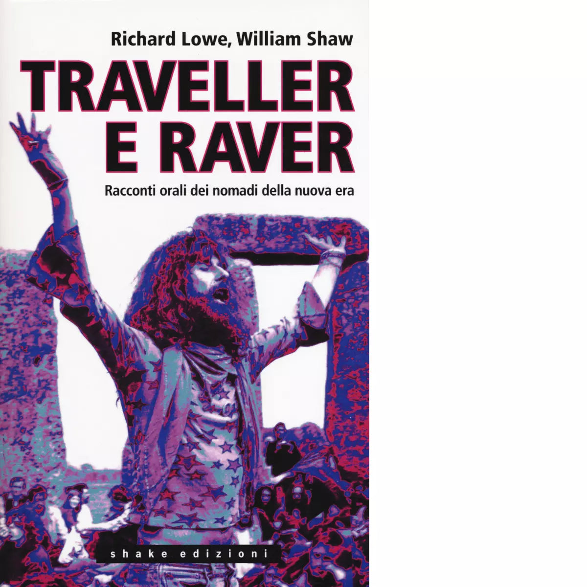 Traveller e raver Racconti orali dei nomadi della nuova era di Richard Lowe